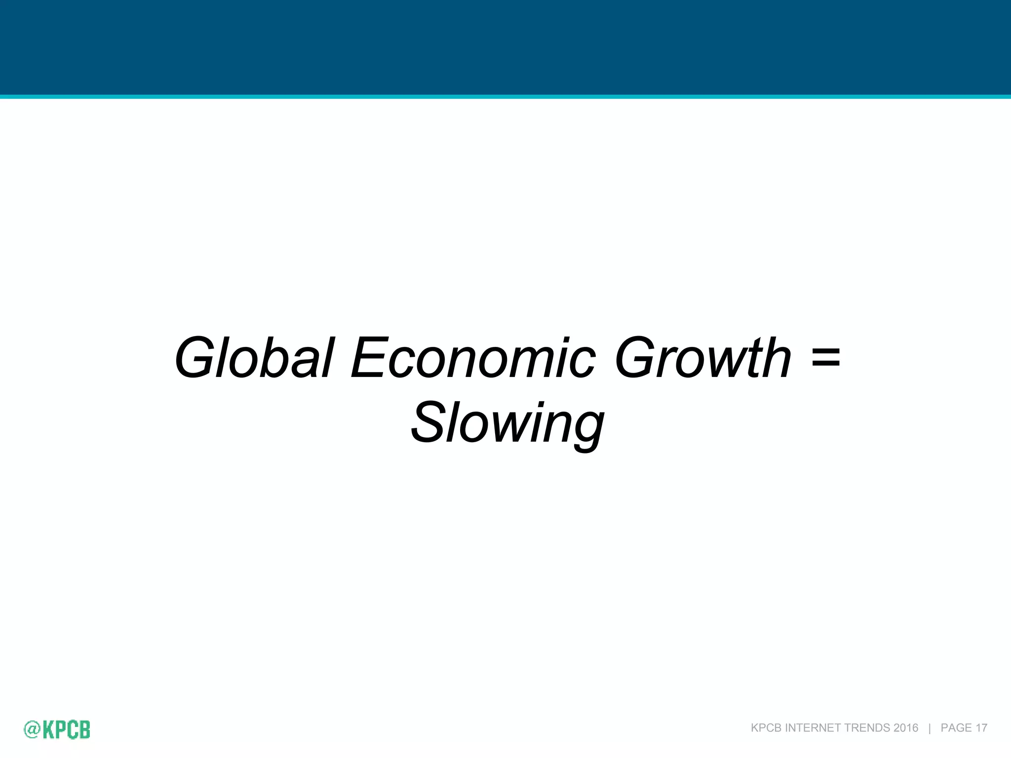KPCB INTERNET TRENDS 2016 | PAGE 17
Global Economic Growth =
Slowing
 