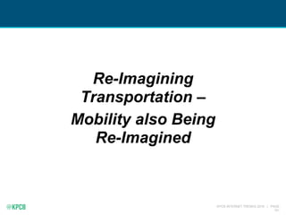 KPCB INTERNET TRENDS 2016 | PAGE
151
Re-Imagining
Transportation –
Mobility also Being
Re-Imagined
 