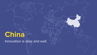 Innovation is alive and well.
China
 