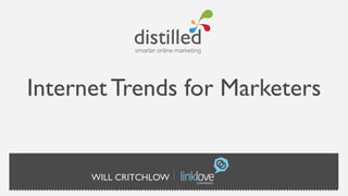 Internet Trends for Marketers


      WILL CRITCHLOW
 