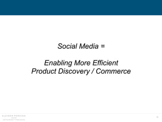 70
Social Media =
Enabling More Efficient
Product Discovery / Commerce
 