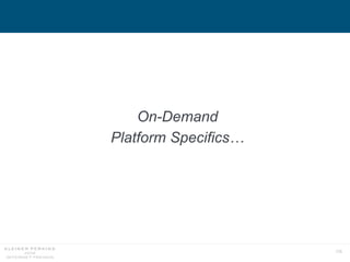 170
On-Demand
Platform Specifics…
 