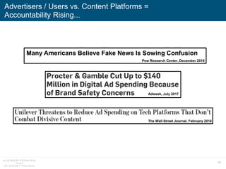 98
Advertisers / Users vs. Content Platforms =
Accountability Rising...
The Wall Street Journal, February 2018
Adweek, Jul...