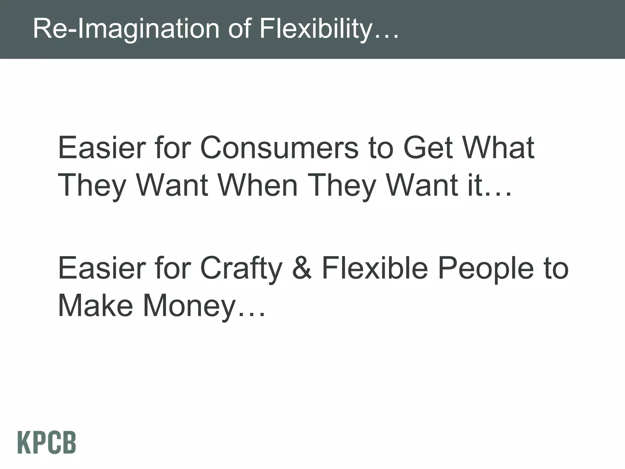 Re-Imagination of Flexibility…



  Easier for Consumers to Get What
  They Want When They Want it…

  Easier for Crafty & Flexible People to
  Make Money…
 