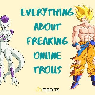 Everything
about
Freaking
Online
Trolls
 