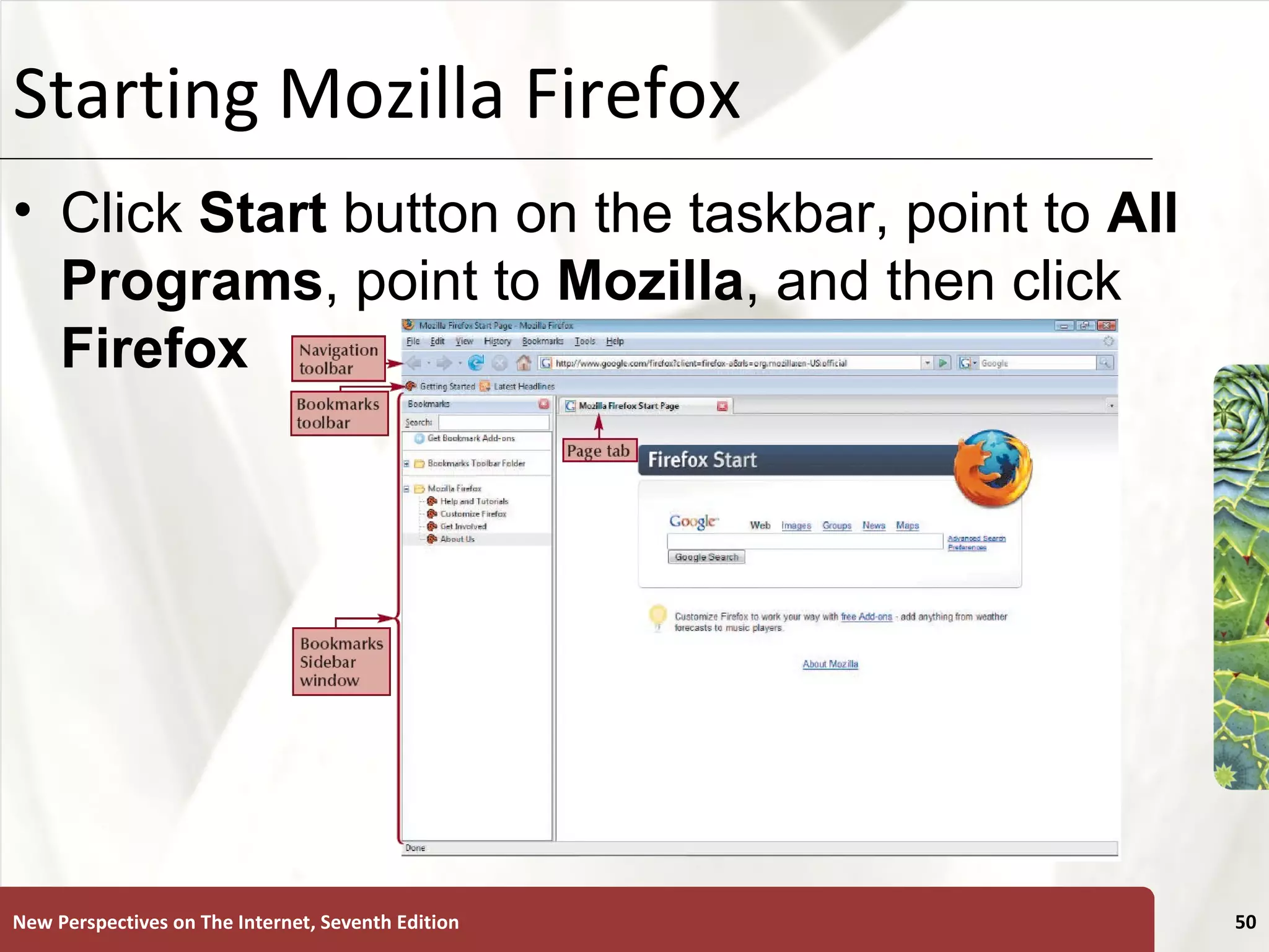 Starting Mozilla Firefox Click  Start  button on the taskbar, point to  All Programs , point to  Mozilla , and then click  Firefox New Perspectives on The Internet, Seventh Edition 