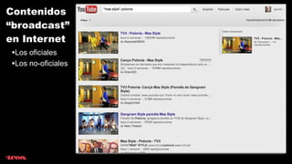 Contenidos
“broadcast”
en Internet
 •Los oficiales
 •Los no-oficiales
 