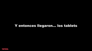 Y entonces llegaron... los tablets
 