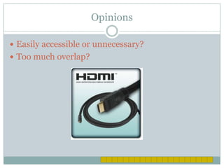 Opinions

 Easily accessible or unnecessary?
 Too much overlap?
 