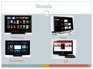 Brands




Samsung              Sony




Panasonic              LG
 