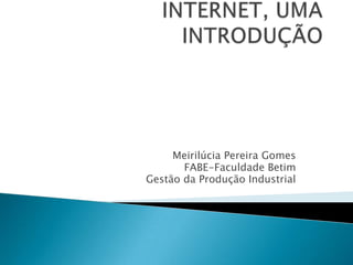 Meirilúcia Pereira Gomes
       FABE-Faculdade Betim
Gestão da Produção Industrial
 