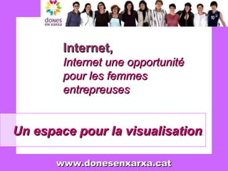 Un espace pour la visualisation . Internet,   Internet une opportunité pour les femmes entrepreuses   