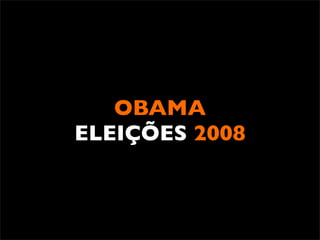 OBAMA
ELEIÇÕES 2008
 