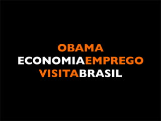OBAMA
ECONOMIAEMPREGO
   VISITABRASIL
 