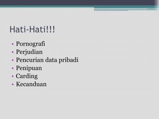 Hati-Hati!!!PornografiPerjudianPencurian data pribadiPenipuanCardingKecanduan