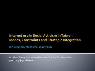 Dr. AlbertTzeng, International Institute for Asian Studies, Leiden
p.w.tzeng@gmail.com
 