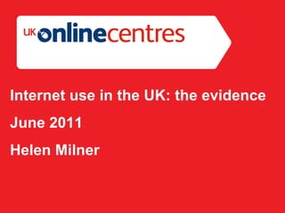 Section Divider: Heading intro here. Internet use in t he  UK: the evidence June 2011 Helen Milner 