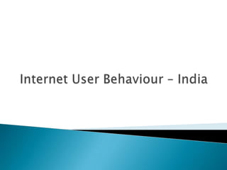 Internet User Behaviour – India 