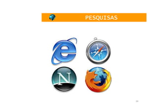 PESQUISAS




            24
 