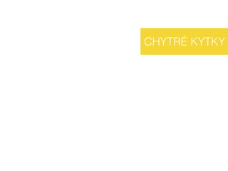 CHYTRÉ KYTKY
 