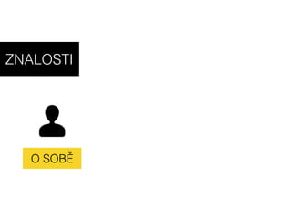 ZNALOSTI
OSTATNÍCHO SOBĚ
 
