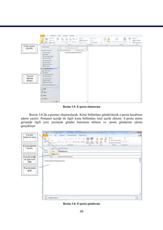 Resim 3.5: E-posta oluşturma

       Resim 3.6’da e-postası oluşturulacak. Kime bölümüne gönderilecek e-posta hesabının
adresi yazılır. Postanın içeriği ile ilgili konu bölümüne özet içerik eklenir. E-posta metin
girişinde ilgili yere yazılarak gönder butonuna tıklanır ve -posta gönderme işlemi
gerçekleşir.




                               Resim 3.6: E-posta gönderme

                                            48
 