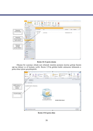 Resim 3.8: E-posta okuma
       Okunan bir e-postayı silmek için silinmek istenilen postanın üzerine gelinip farenin
sağ tuş tıklanır ve sil komutu verilir. Resim 3.9’da görülen kaldır sekmesine tıklanarak e-
posta silme işlemi gerçekleştirilir.




                                  Resim 3.9:E-posta silme



                                            50
 
