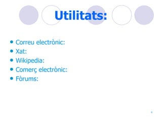Utilitats: Correu electrònic: Xat: Wikipedia: Comerç electrònic: Fòrums: 
