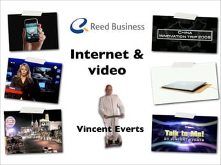 Internet &
   video



Vincent Everts
 