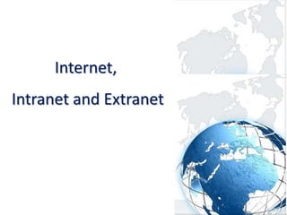 Internet,
Intranet and Extranet
 