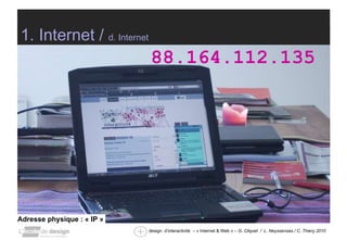 1. Internet /  d. Internet Adresse physique : « IP »  88.164.112.135  