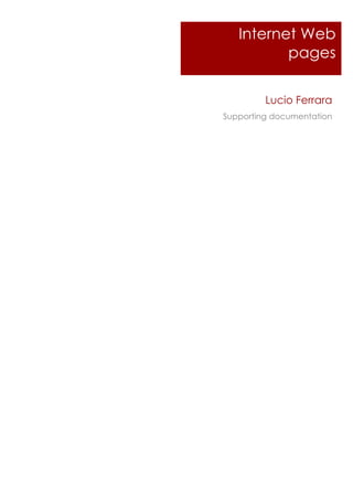 Internet Web
          pages

         Lucio Ferrara
Supporting documentation
 