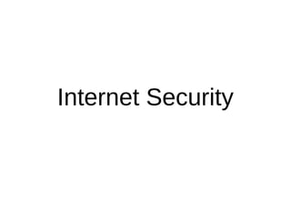 Internet Security 
 