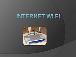 Internet wi fi	 