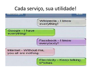 Cada serviço, sua utilidade!
 