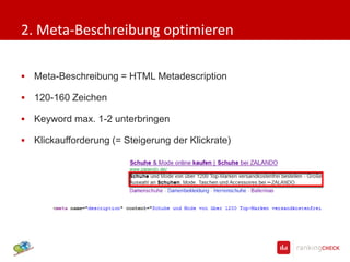 2. Meta-Beschreibung optimieren

   Meta-Beschreibung = HTML Metadescription

   120-160 Zeichen

   Keyword max. 1-2 unterbringen

   Klickaufforderung (= Steigerung der Klickrate)
 
