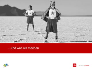 …und was wir machen
 