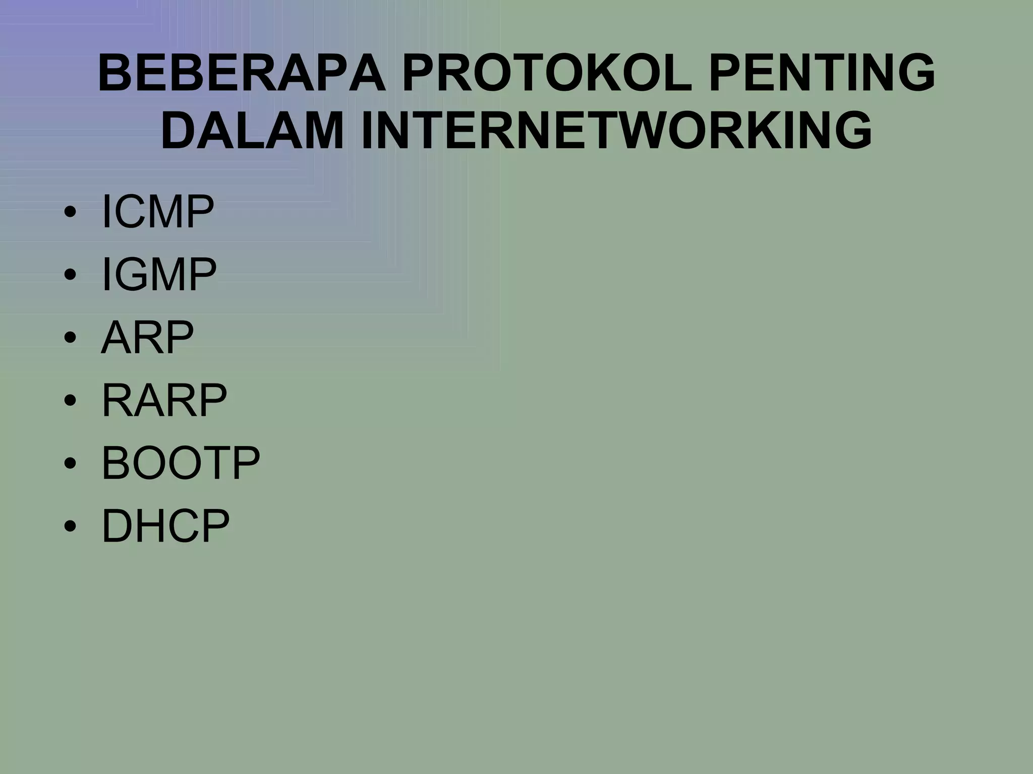 BEBERAPA PROTOKOL PENTING DALAM INTERNETWORKING ICMP IGMP ARP RARP BOOTP DHCP 