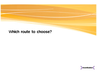 Which route to choose?
 
