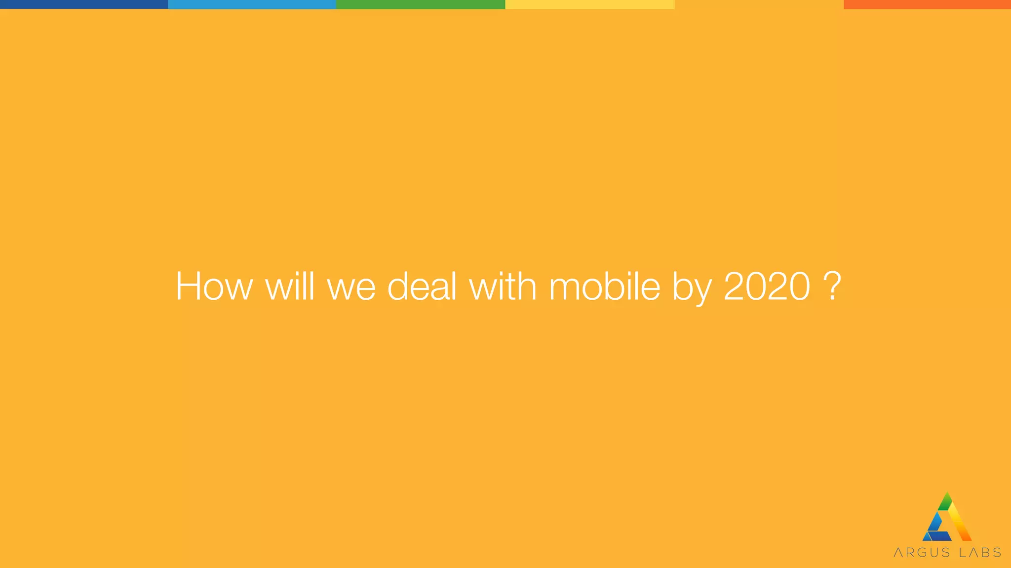 How will we deal with mobile by 2020 ?
 