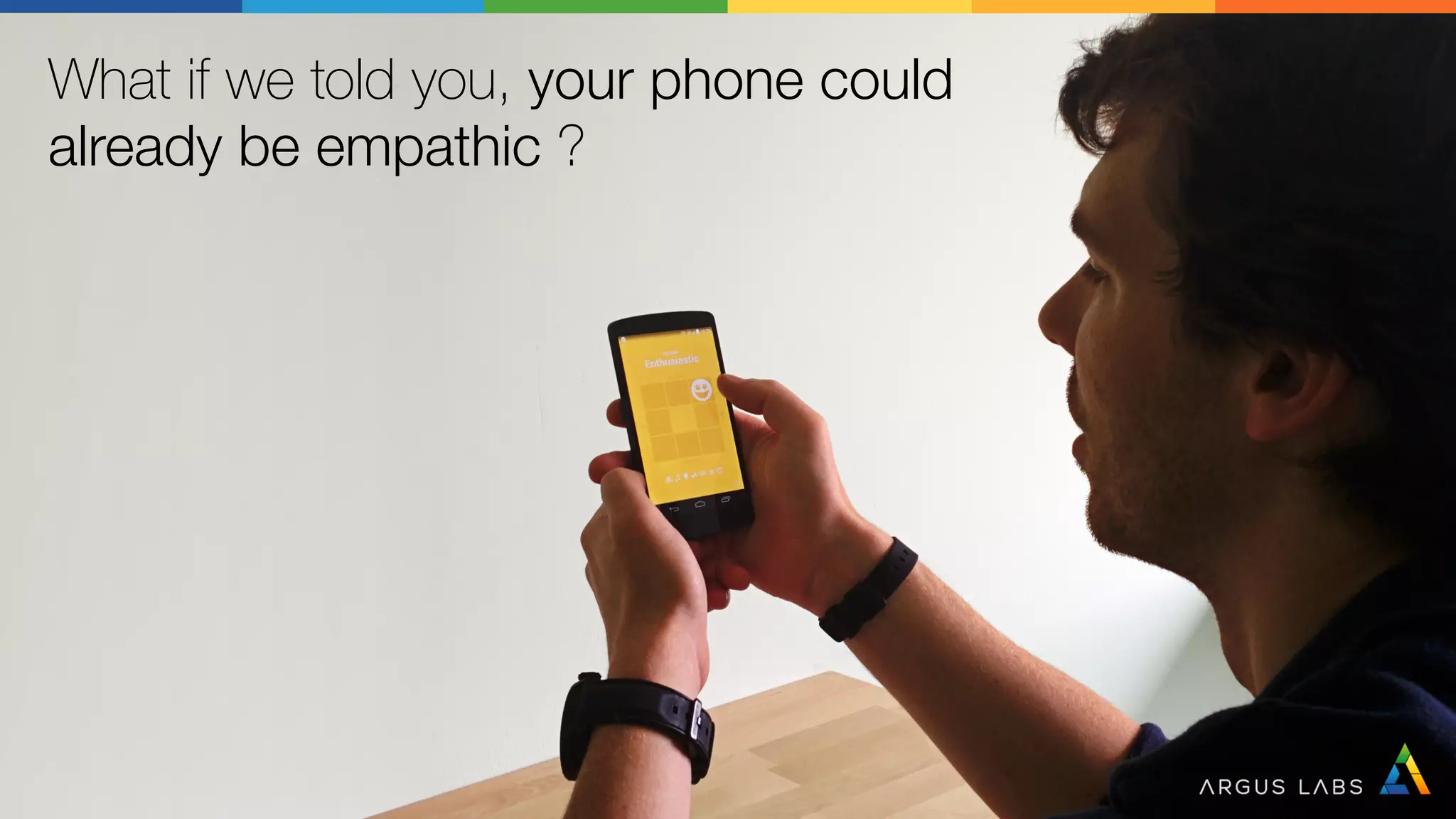 What if we told you, your phone could 
already be empathic ?
 