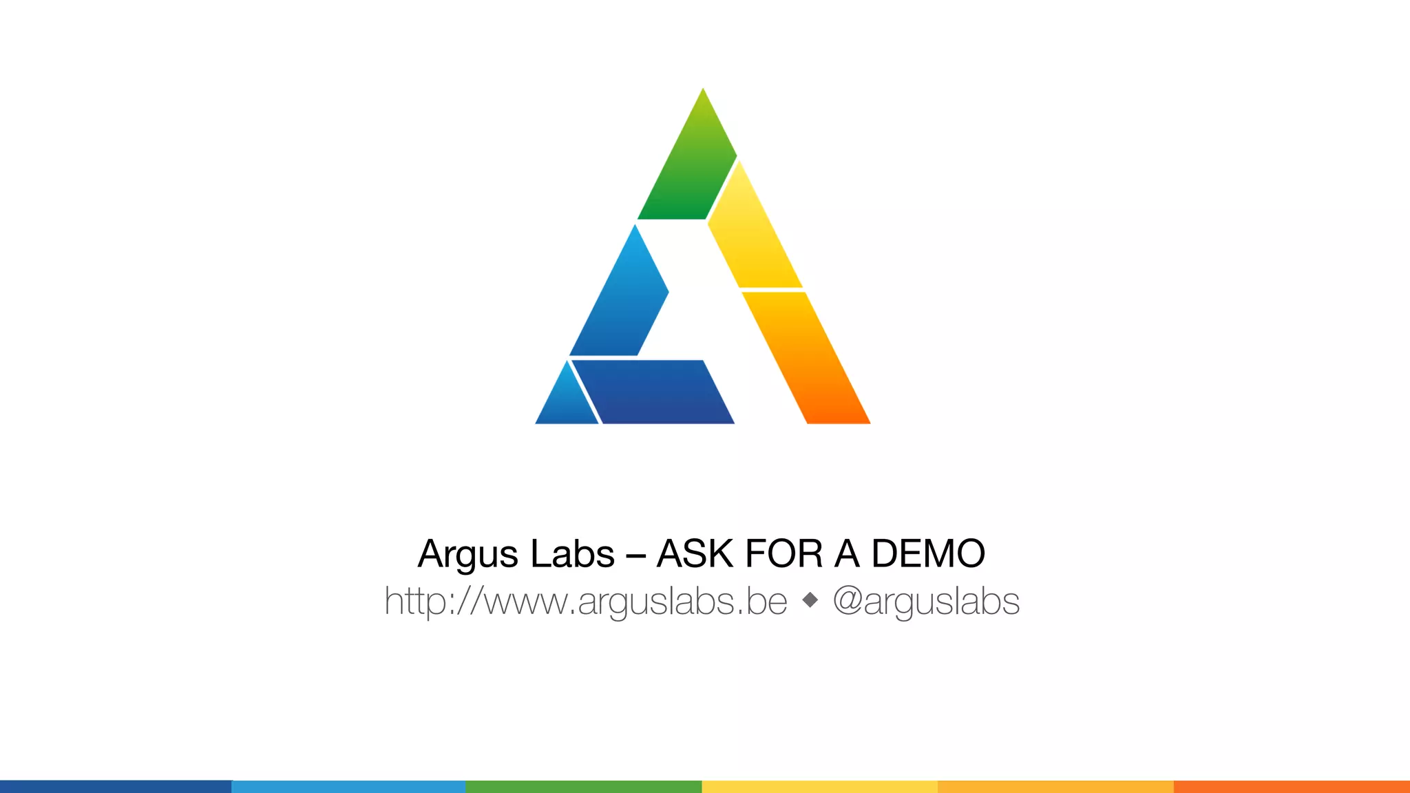 Argus Labs – ASK FOR A DEMO
http://www.arguslabs.be w @arguslabs
 
