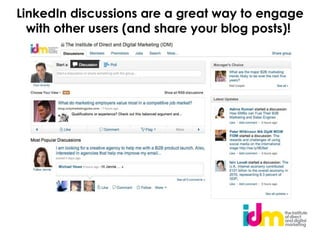 LinkedIn discussions are a great way to engage
  with other users (and share your blog posts)!
 