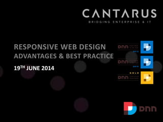 RESPONSIVE WEB DESIGN
ADVANTAGES & BEST PRACTICE
19TH JUNE 2014
 