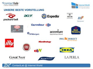 UNSERE BESTE VORSTELLUNG




     ContactLab @ Internet World
 