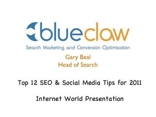 Gary Beal Head of Search Top 12 SEO & Social Media Tips for 2011 Internet World Presentation 