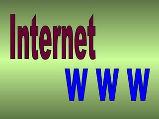 Internet w w w