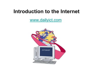 Introduction to the Internet
www.dailyict.com
 