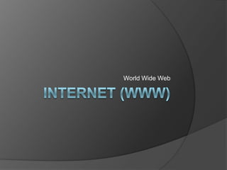 INTERNET (WWW) World Wide Web 