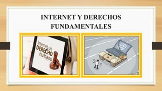 INTERNET Y DERECHOS
FUNDAMENTALES
 